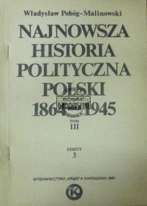 Najnowsza historia polityczna Polski 1864-1945. Tom III, zeszyt 3