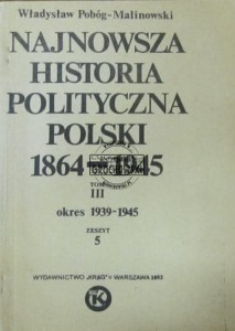 Najnowsza historia polityczna Polski 1864-1945. Tom III, zeszyt 5 okres 1939-1945