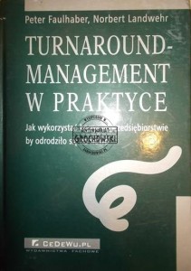 Turnaround-management w praktyce FAULHABER LANDWEHR jak wykorzystać kryzys w przedsiębiorstwie by odrodziło się na nowo