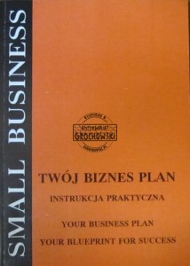 Twój biznes plan. Instrukcja praktyczna po polsku i po angielsku