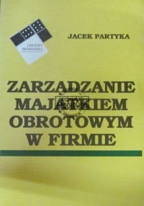 Zarządzanie majątkiem obrotowym w firmie. (Seria: Lektury Menedżera)