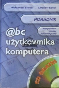 @bc użytkownika komputera. Poradnik. Kompedium wiedzy informatycznej
