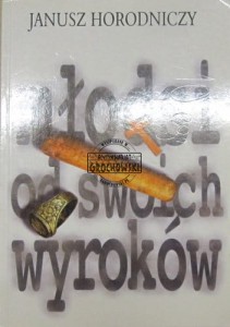Młodsi od swoich wyroków. (Janusz Horodniczy, autobiografia)