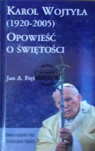 Karol Wojtyła (1920-2005). Opowieść o świętości