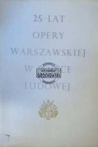 25 lat Opery Warszawskiej w Polsce Ludowej 1945 - 1970