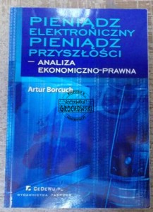 Pieniądz elektroniczny pieniądz przyszłości.  Analiza ekonomiczno-prawna.