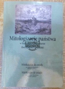 Mitologizacje państwa w kulturze i literaturze iberyjskiej i polskiej.
