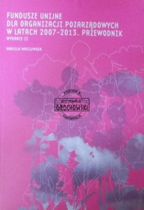 Fundusze unijne dla organizacji pozarządowych w latach 2007-2013. Przewodnik