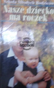 Nasze dziecko ma roczek. (Seria: Szkoła Młodych Rodziców)