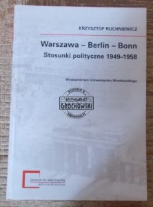 Warszawa Berlin Bonn.  Stosunki polityczne 1949-1958.