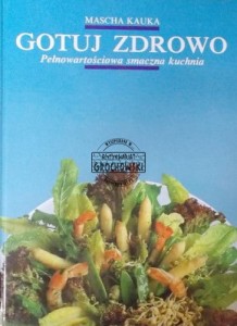 Gotuj zdrowo. Pełnowartościowa smaczna kuchnia