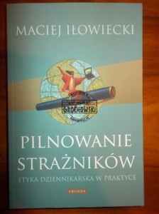 Pilnowanie strażników : etyka dziennikarska w praktyce