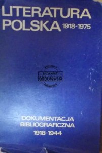 Literatura polska 1918-1975. Dokumentacja bibliograficzna 1918-1944