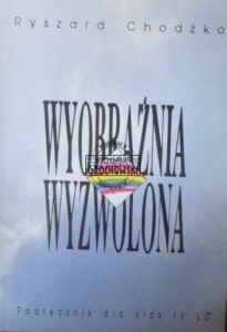 Wyobraźnia wyzwolona. Podręcznik dla klas IV LO