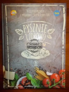 Pysznie i zdrowo : od rana do wieczora. Najlepsze przepisy z programu "Dzień Dobry TVN"