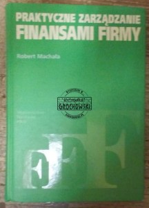 Praktyczne zarządzanie finansami firmy.  MACHAŁA
