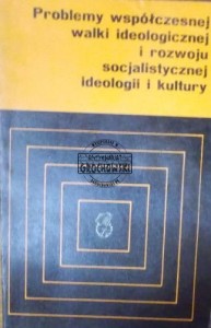 Problemy współczesnej walki ideologicznej i rozwoju socjalistycznej ideologii i kultury
