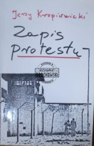 Zapis protestu. (Kropiwnicki Jerzy, wspomnienia)