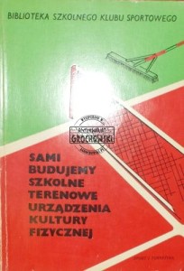 Sami budujemy szkolne terenowe urządzenia kultury fizycznej