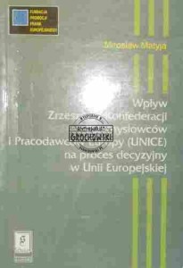 Wpływ Zrzeszenia Konfederacji Przemysłowców i Pracodawców Europy (UNICE) na proces decyzyjny w Unii Europejskiej