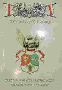Niepodległość i pamięć. Tradycja i obyczaj patriotyczny Polaków w XIX i XX wieku. Rocznik V, Nr 1(10)