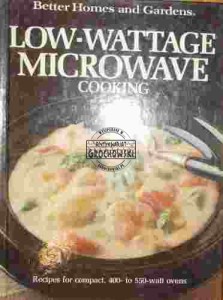 Better Homes and Gardens. Low-Wattage Microwave Cooking