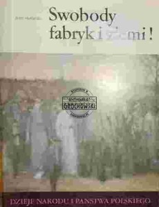 Swobody fabryk i ziem! (Seria: Dzieje narodu i państwa polskiego)