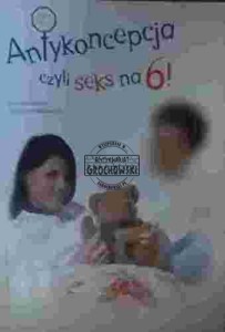 Antykoncekcja czyli seks na 6!