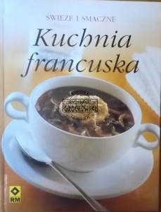 Kuchnia francuska. (Seria: Świeże i Smaczne)
