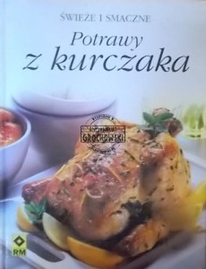 Potrawy z kurczaka (Seria: Świeże i Smaczne)