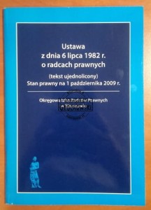 Ustawa z dnia 6 lipca 1982 r. o radcach prawnych (tekst ujednolicony). Stan prawny na 1 października 2009 r.