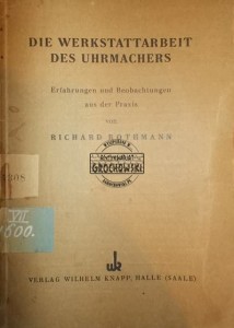 Die Werkstattarbeit des Uhrmachers ROTHMANN