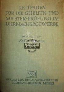 Leitfaden dur die Gehilfen und Meisterprufung im Uhrmachergewerbe GRUBER