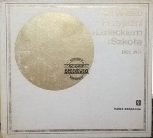 Pół wieku przyjaźni z dzieckiem i szkołą 1921 - 1971