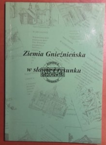 Ziemia Gnieźnieńska w słowie i rysunku.