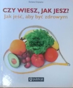 Czy wiesz, jak jesz? Jak jeść, aby być zdrowym.