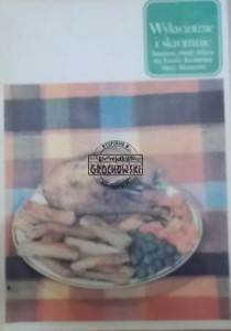 Wykwintnie i skromnie. Śniadania, obiady, kolacje w/g Książki Kucharskiej Marii Monatowej.