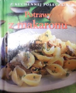 Potrawy z makaronu(Seria: Z kuchennej półeczki)