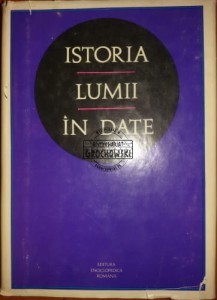 Istoria Lumii in Date. Sub conducerea Acad. Prof. Andrei Otetea.