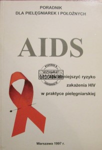 AIDS. Jak zmniejszyć ryzyko zakażenia HIV w praktyce pielęgniarskiej