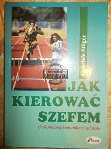 Jak kierować szefem : o skutecznej komunikacji od dołu