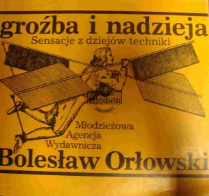 Groźba i nadzieja. Sensacje z dziejów techniki