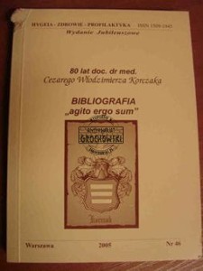 80 lat doc. dr med. Cezarego Włodzimierza Korczaka. Bibliografia "agito ergo sum". (Hygeia - Zdrowie - Profilaktyka. Wydanie jubileuszowe. nr 46)