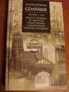 Rozmyślania Gdańskie materiały z sesji Miejsce Gdańska w procesie powstawania narodowego Państwa Polskiego