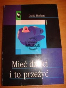 Mieć dzieci i to przeżyć. (Seria: Żyć Inaczej)