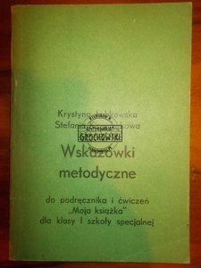Wskazówki metodyczne do podręcznika i ćwiczeń "Moja Książka" dla klasy I szkoły specjanej
