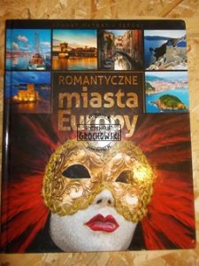 Romantyczne miasta Europy (Seria: Skarby Natury i Sztuki)