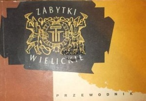 Zabytki wielickie. Przewodnik