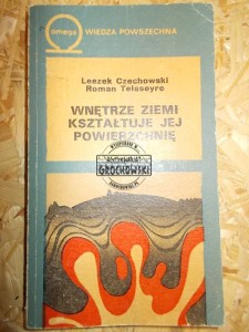 Wnętrze ziemi kształtuje jej powierzchnię. (Seria: Biblioteka Wiedzy Współczesnej Omega, 358)