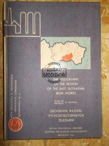 The Geography of The Region of the East-Slovakian iron-works. Geografia rajonu vychodoslovenskych zeleziarni. (Seria: Acta Geologica Et Geographica Universitatis Comenianae, Geographica Nr. 4)